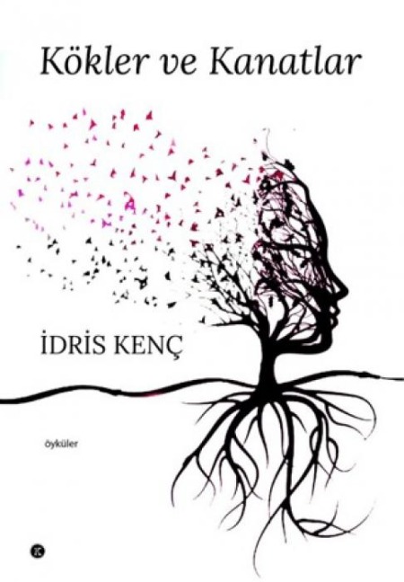 Kökler ve Kanatlar - Idris Kenc