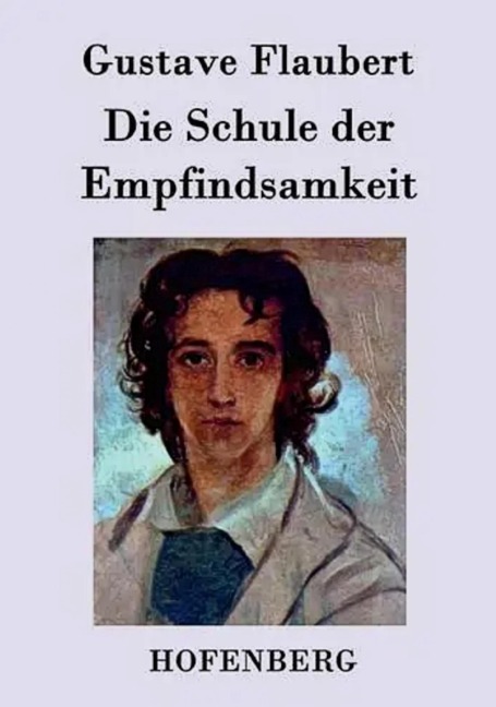 Die Schule der Empfindsamkeit - Gustave Flaubert. - Otmar Trierweiler