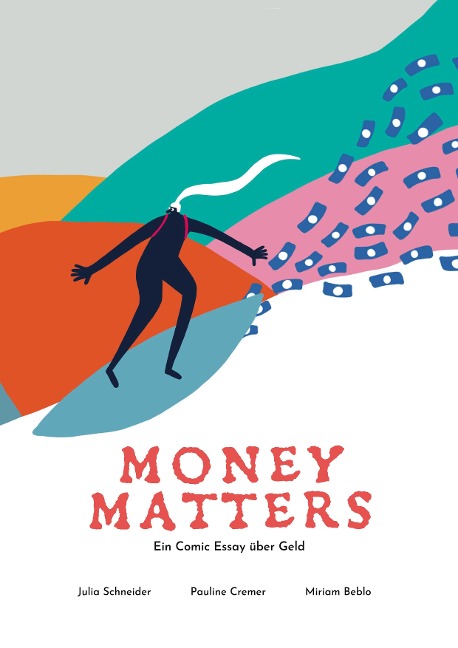Money Matters - Ein Comic Essay über Geld - Julia Schneider, Miriam Beblo, Pauline Cremer