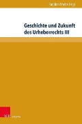 Cover-Bild zum Titel 'Geschichte und Zukunft des Urheberrechts III' von ''