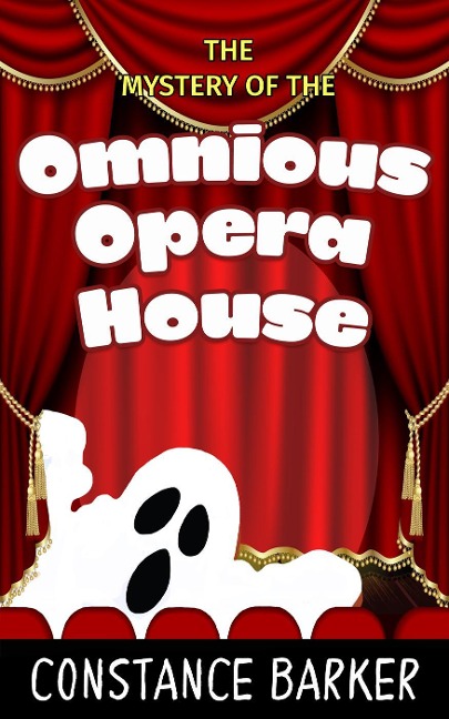 The Mystery of the Ominous Opera House (Eden Patterson Ghost Hunter Series, #4) - Constance Barker