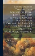 Cover-Bild zum Titel 'Papiers Inédits Trouvés Chez Robespierre Saint-just, Payan, Etc. Supprimés Ou Omis Par Courtois Précédés Du Rapport De Ce Député À La Convention Natio' von 'Anonymous'