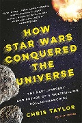 Cover-Bild zum Titel 'How Star Wars Conquered the Universe' von 'Chris Taylor'
