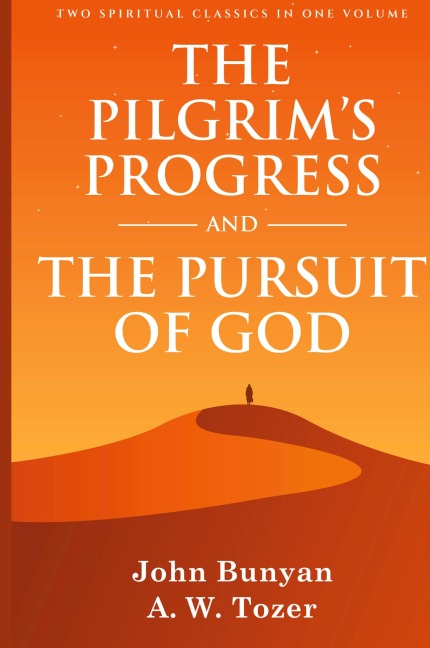 The Pilgrim's Progress and The Pursuit of God - John Bunyan, A. W. Tozer