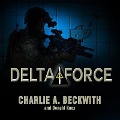 Delta Force Lib/E: A Memoir by the Founder of the U.S. Military's Most Secretive Special-Operations Unit - Charlie A. Beckwith, Donald Knox