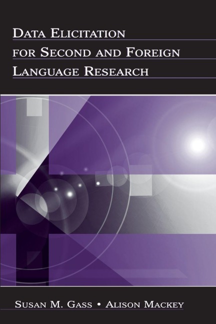Data Elicitation for Second and Foreign Language Research - Susan M. Gass, Alison Mackey