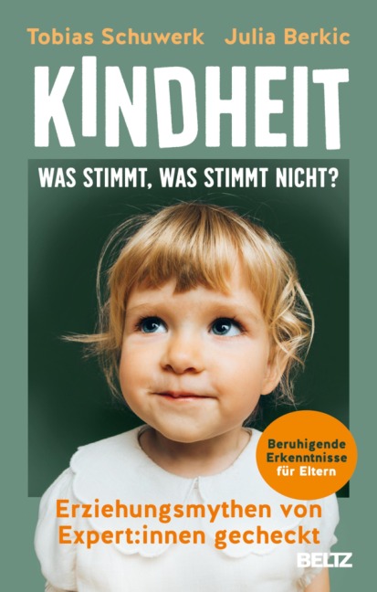 Kindheit: Was stimmt, was stimmt nicht? - Tobias Schuwerk, Julia Berkic