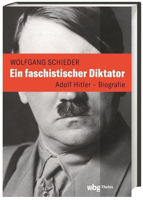 Ein faschistischer Diktator. Adolf Hitler - Biografie - Wolfgang Schieder