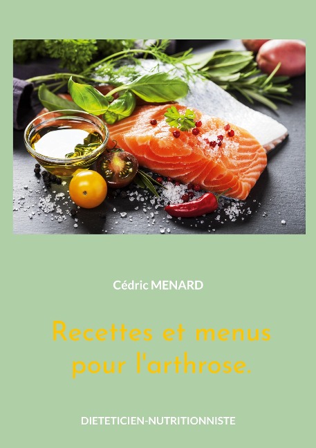 Recettes et menus pour l'arthrose. - Cédric Menard