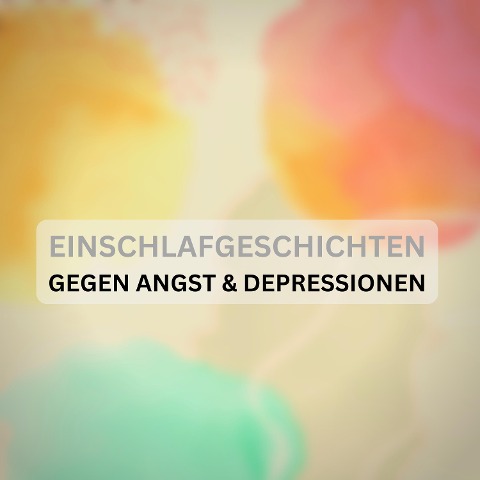 Einschlafgeschichten gegen Angst & Depressionen: Mit sanfter Stimme und friedvollen Naturgeräuschen - Patrick Lynen