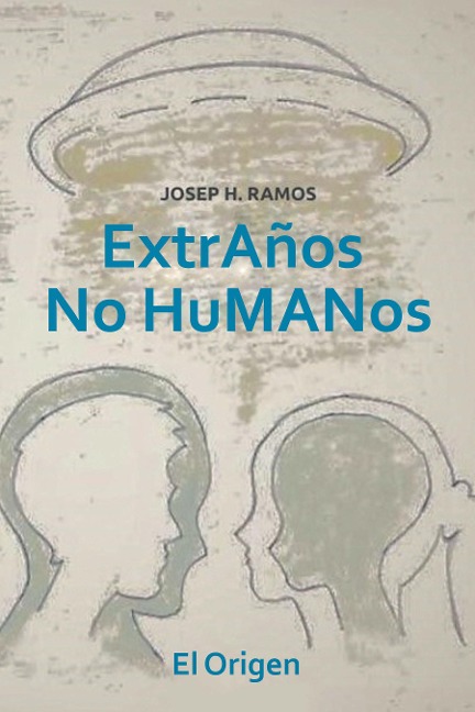 Extraños No Humanos - El Origen, Josep H . Ramos