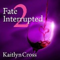 Cover-Bild zum Titel 'Fate Interrupted 2 Lib/E' von 'Kaitlyn Cross'