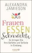 Frauen, Essen, Sehnsüchte - Alexandra Jamieson