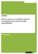 Welche Chancen und Risiken birgt der Leistungsdruck im professionellen Jugendfußball? - Anonym