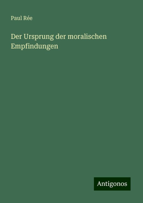 Der Ursprung der moralischen Empfindungen - Paul Rée