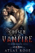 Chosen by the Vampire, Book One (Cruel Selection Vampire Series, #1) - Atlas Rose