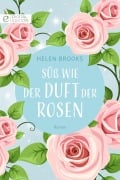Cover-Bild zum Titel 'Süß wie der Duft der Rosen' von 'Helen Brooks'