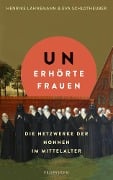 Unerhörte Frauen - Henrike Lähnemann, Eva Schlotheuber