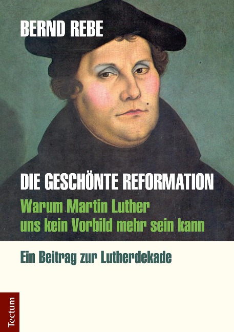 Die geschönte Reformation - Bernd Rebe