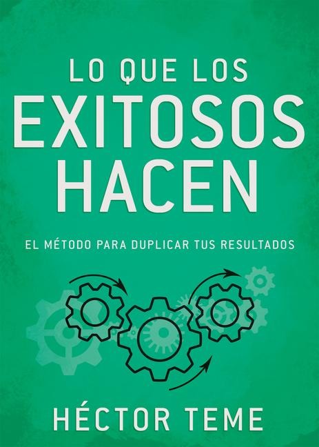 Lo Que Los Exitosos Hacen - Héctor Teme