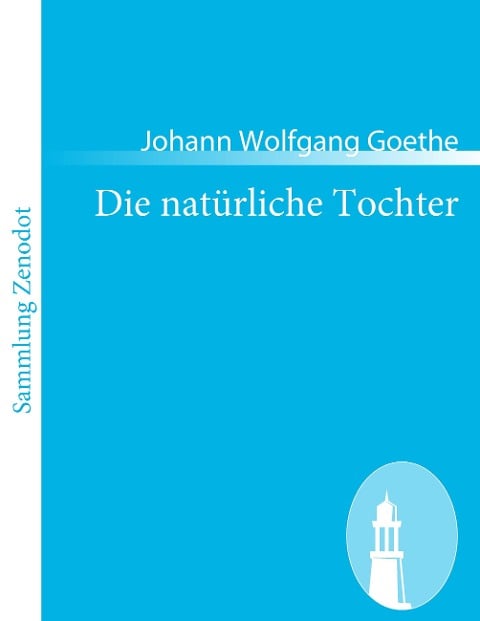 Die natürliche Tochter - Johann Wolfgang Goethe