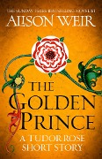 Cover-Bild zum Titel 'The Golden Prince' von 'Alison Weir'
