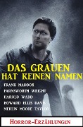 Cover-Bild zum Titel 'Das Grauen hat keinen Namen: Horror-Erzählungen' von 'Frank Maddox, Farnsworth Wright, Harold Ward, Howard Ellis Davis, Merlin Moore Taylor'