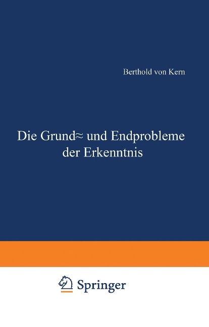 Die Grund- und Endprobleme der Erkenntnis - Berthold Von Kern