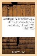 Cover-Bild zum Titel 'Catalogue de la bibliothèque de feu le baron de Saint Just. Vente, 11 avril 1772' von 'Collectif'