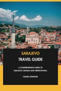 Cover-Bild zum Titel 'Sarajevo Travel Guide: A Comprehensive Guide to Sarajevo, Bosnia and Herzegovina.' von 'Daniel Windsor'