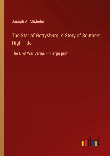 The Star of Gettysburg; A Story of Southern High Tide - Joseph A. Altsheler