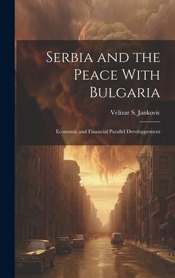 Serbia and the Peace With Bulgaria - Jankovic Velizar S