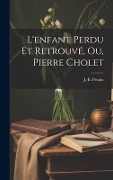 Cover-Bild zum Titel 'L'enfant Perdu Et Retrouvé, Ou, Pierre Cholet' von ''