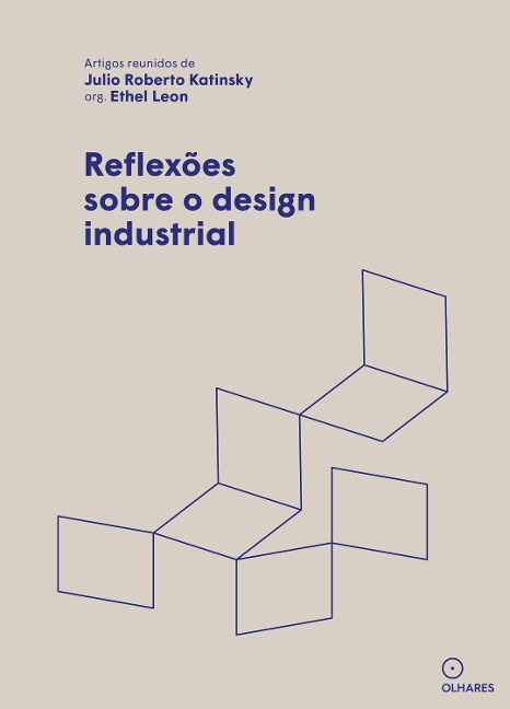 Reflexões sobre o design industrial - Júlio Roberto Katinsky, Ethel Leon