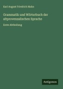 Cover-Bild zum Titel 'Grammatik und Wörterbuch der altprovenzalischen Sprache' von 'Karl August Friedrich Mahn'