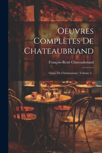 Oeuvres Complètes De Chateaubriand: Génie Du Christianisme, Volume 2... - 