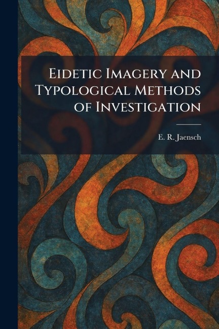Eidetic Imagery and Typological Methods of Investigation - E. R. Jaensch