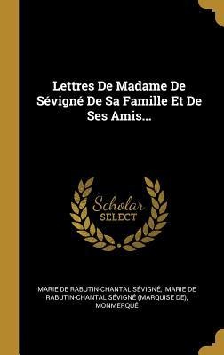 Lettres De Madame De Sévigné De Sa Famille Et De Ses Amis... - Monmerqué