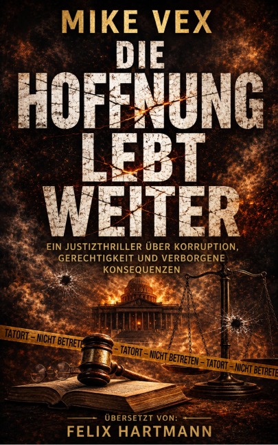 Die Hoffnung lebt weiter: Ein Justizthriller über Korruption, Gerechtigkeit und verborgene Konsequenzen - Mike Vex