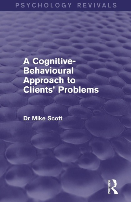 A Cognitive-Behavioural Approach to Clients' Problems - Mike Scott