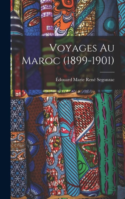 Voyages Au Maroc (1899-1901) - Édouard Marie René Segonzac