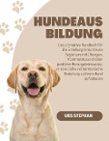 Cover-Bild zum Titel 'Hundeausbildung: Das ultimative Handbuch für die Erziehung Ihres treuen Begleiters mit Übungen, Kommandos und einer positiven Herangehensweise, um eine tiefe' von 'Urs Stephan'