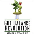 The Gut Balance Revolution: Boost Your Metabolism, Restore Your Inner Ecology, and Lose the Weight for Good! - Gerard E. Mullin