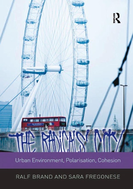 The Radicals' City: Urban Environment, Polarisation, Cohesion - Ralf Brand, Sara Fregonese
