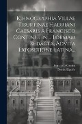 Ichnographia Villae Tiburtinae Hadriani Caesaris A Francisco Contini ... In ... Formam Redacta, Advita Exposetione Latina... - Pyrrho Ligorio, Francesco Contini