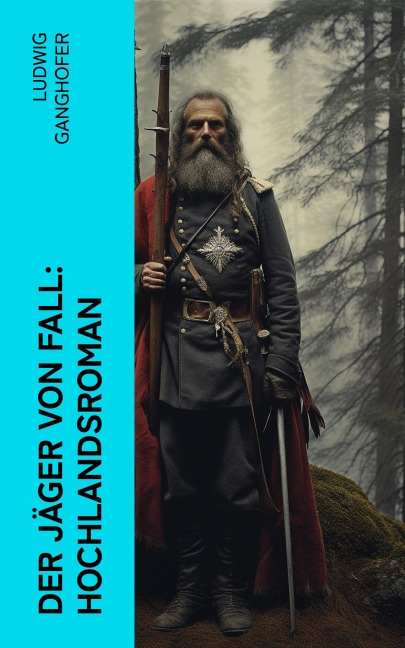 Der Jäger von Fall: Hochlandsroman - Ludwig Ganghofer
