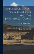 Appletons' Guide-book to Alaska and the Northwest Coast - Eliza Ruhamah Scidmore