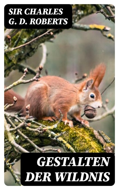 Gestalten der Wildnis - Charles G. D. Roberts