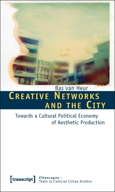 Creative Networks and the City - Bas van Heur