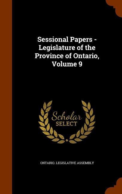 Sessional Papers - Legislature of the Province of Ontario, Volume 9 - 